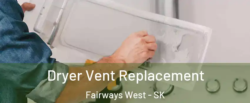  Dryer Vent Replacement Fairways West - SK