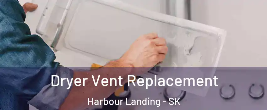  Dryer Vent Replacement Harbour Landing - SK