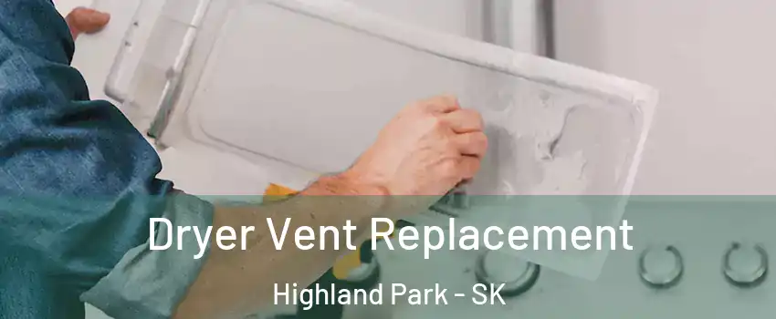  Dryer Vent Replacement Highland Park - SK