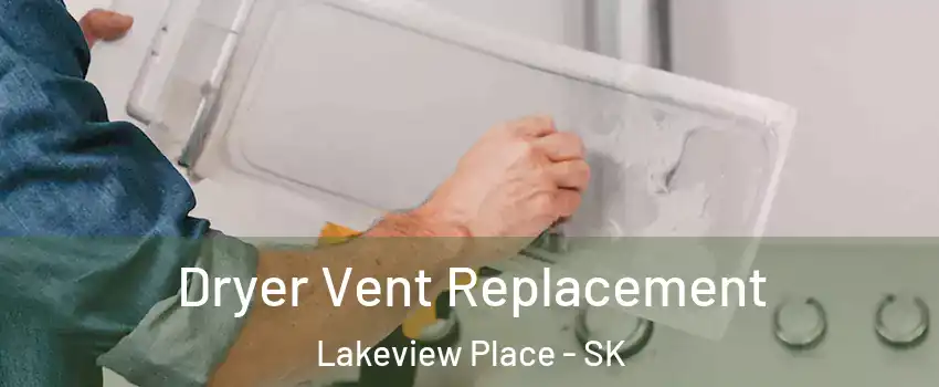  Dryer Vent Replacement Lakeview Place - SK
