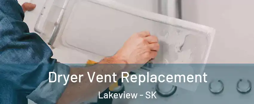  Dryer Vent Replacement Lakeview - SK