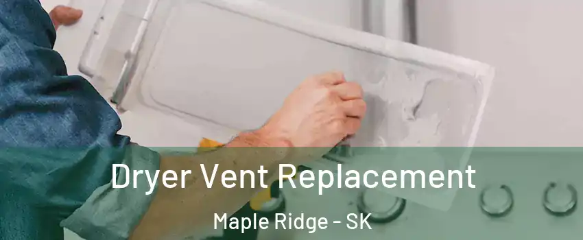  Dryer Vent Replacement Maple Ridge - SK