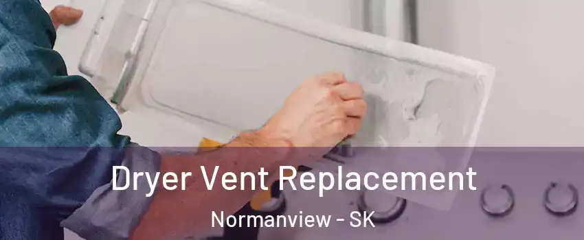  Dryer Vent Replacement Normanview - SK