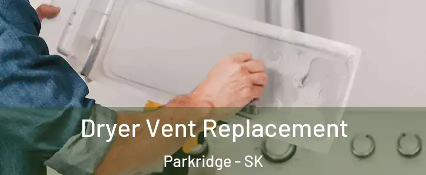  Dryer Vent Replacement Parkridge - SK