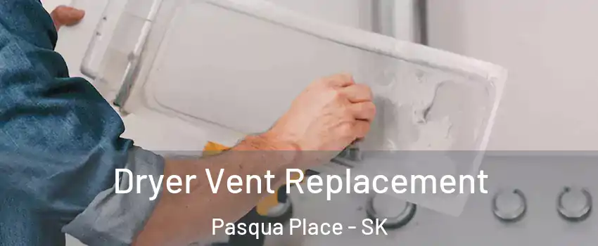  Dryer Vent Replacement Pasqua Place - SK