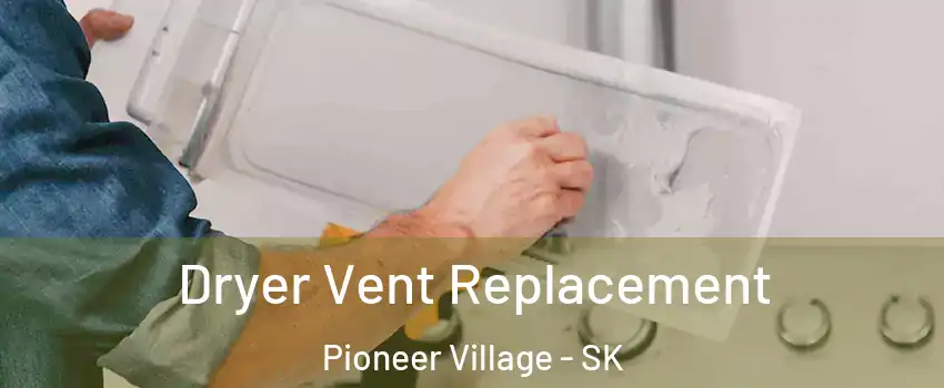  Dryer Vent Replacement Pioneer Village - SK