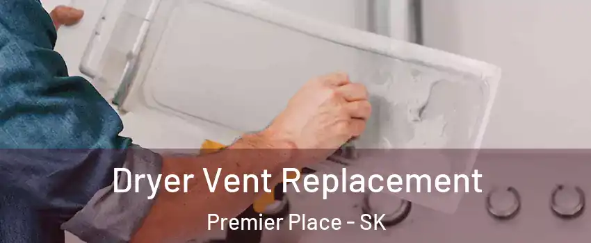  Dryer Vent Replacement Premier Place - SK