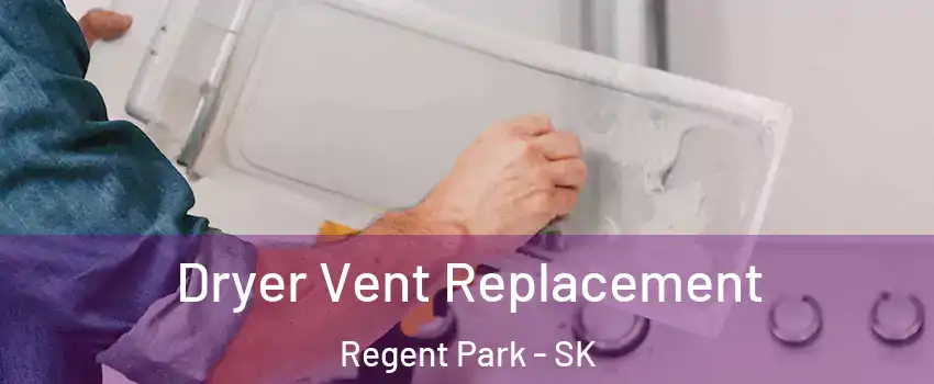  Dryer Vent Replacement Regent Park - SK