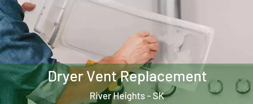  Dryer Vent Replacement River Heights - SK
