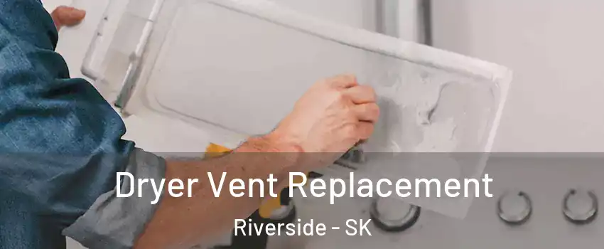  Dryer Vent Replacement Riverside - SK