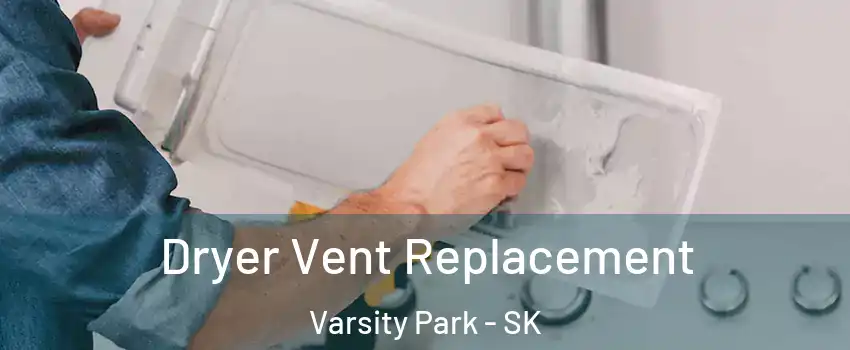  Dryer Vent Replacement Varsity Park - SK