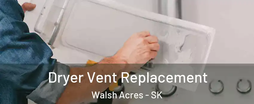 Dryer Vent Replacement Walsh Acres - SK