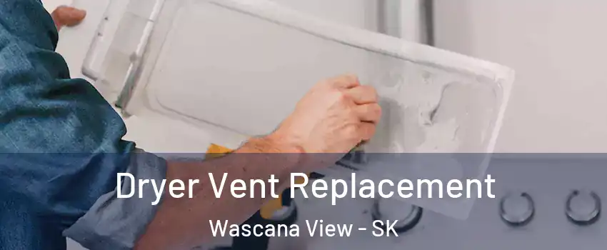  Dryer Vent Replacement Wascana View - SK