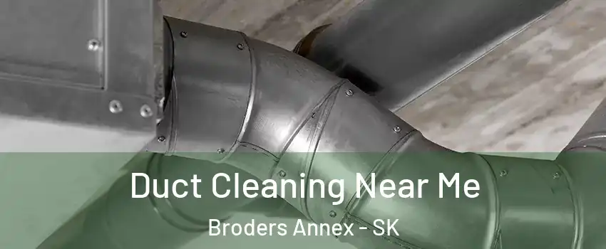  Duct Cleaning Near Me Broders Annex - SK