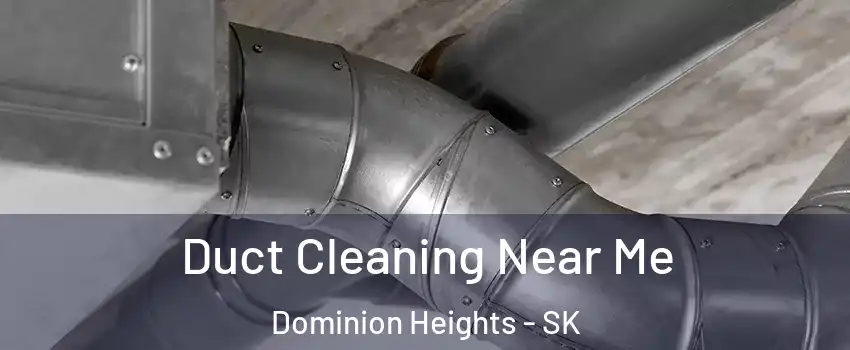  Duct Cleaning Near Me Dominion Heights - SK