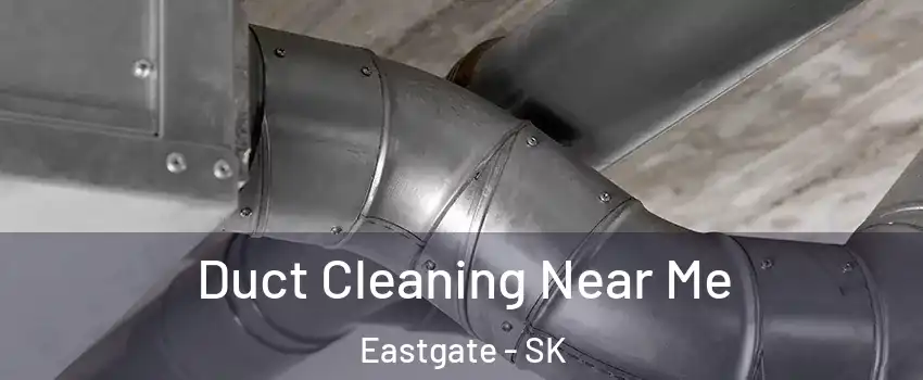  Duct Cleaning Near Me Eastgate - SK