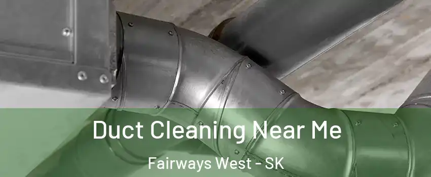  Duct Cleaning Near Me Fairways West - SK
