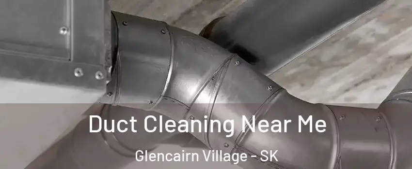  Duct Cleaning Near Me Glencairn Village - SK