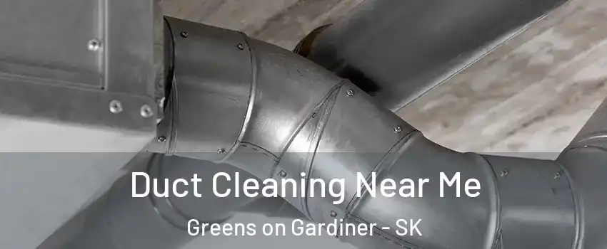  Duct Cleaning Near Me Greens on Gardiner - SK