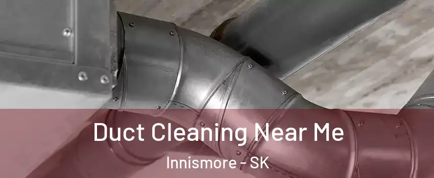  Duct Cleaning Near Me Innismore - SK