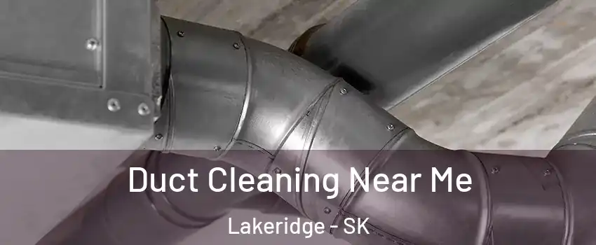  Duct Cleaning Near Me Lakeridge - SK
