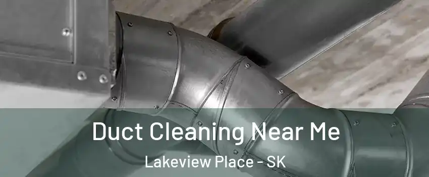  Duct Cleaning Near Me Lakeview Place - SK