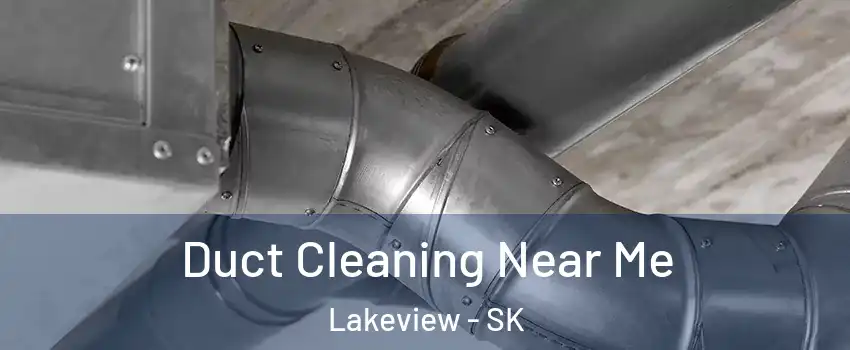  Duct Cleaning Near Me Lakeview - SK