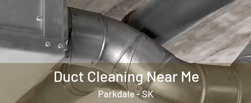  Duct Cleaning Near Me Parkdale - SK