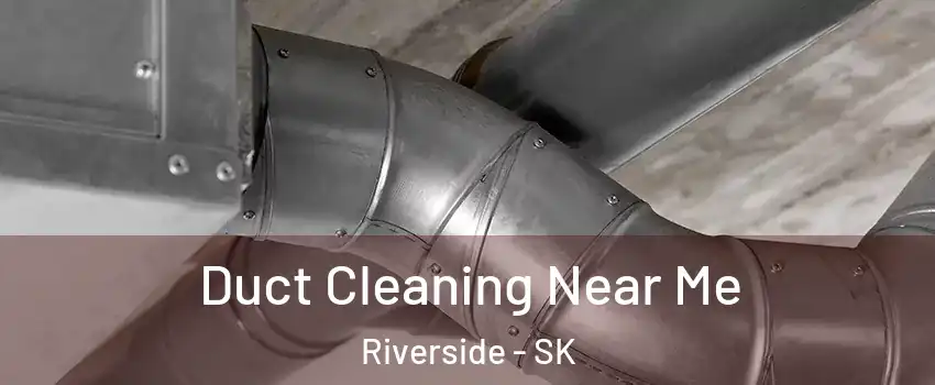  Duct Cleaning Near Me Riverside - SK