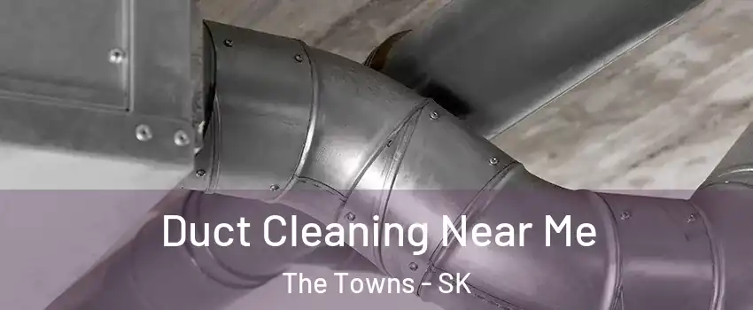  Duct Cleaning Near Me The Towns - SK