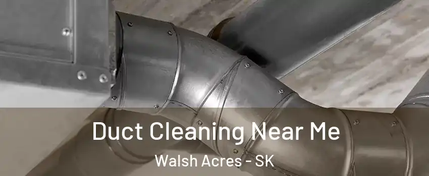  Duct Cleaning Near Me Walsh Acres - SK