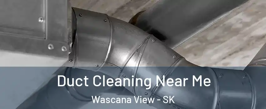  Duct Cleaning Near Me Wascana View - SK