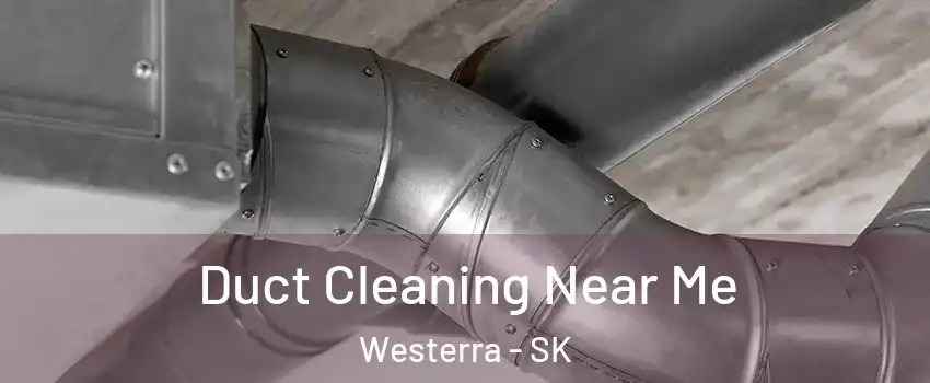 Duct Cleaning Near Me Westerra - SK