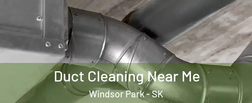  Duct Cleaning Near Me Windsor Park - SK