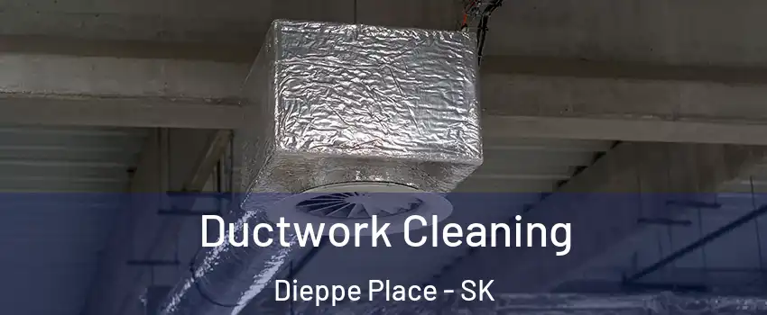  Ductwork Cleaning Dieppe Place - SK