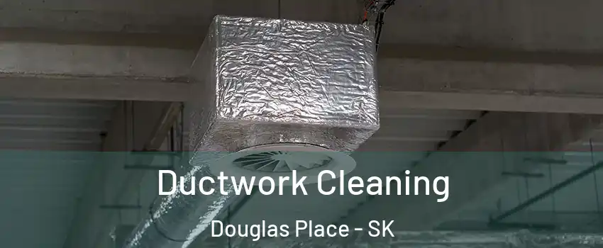  Ductwork Cleaning Douglas Place - SK