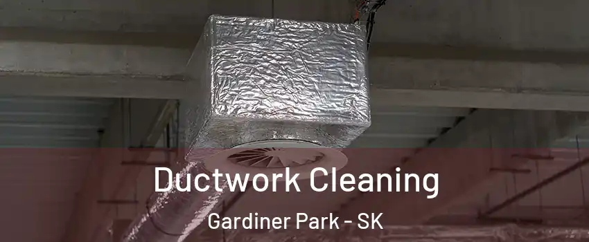  Ductwork Cleaning Gardiner Park - SK