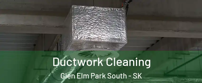  Ductwork Cleaning Glen Elm Park South - SK
