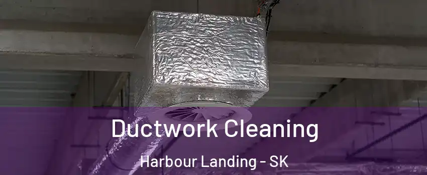  Ductwork Cleaning Harbour Landing - SK