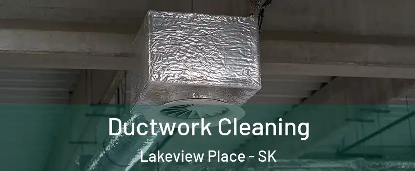  Ductwork Cleaning Lakeview Place - SK