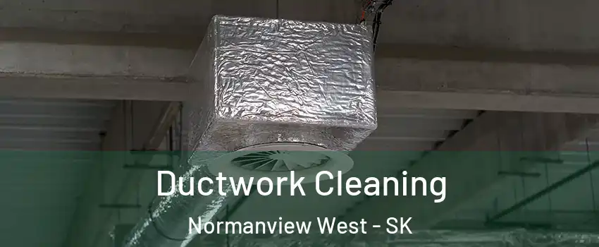  Ductwork Cleaning Normanview West - SK