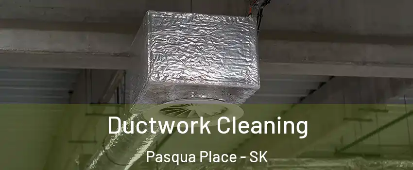  Ductwork Cleaning Pasqua Place - SK