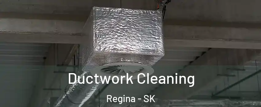  Ductwork Cleaning Regina - SK