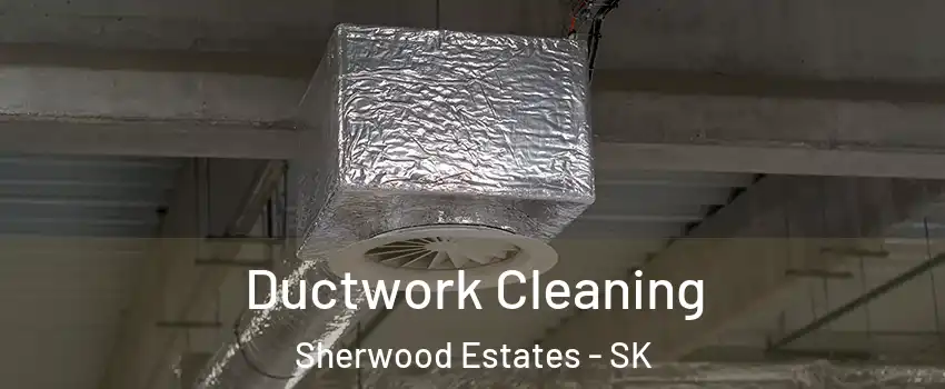  Ductwork Cleaning Sherwood Estates - SK