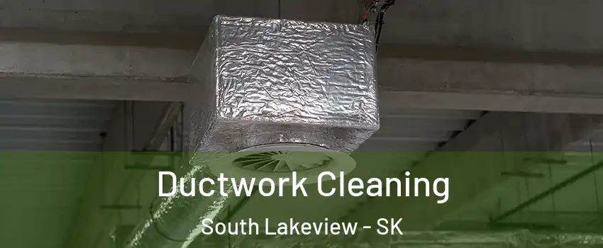  Ductwork Cleaning South Lakeview - SK