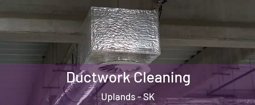  Ductwork Cleaning Uplands - SK