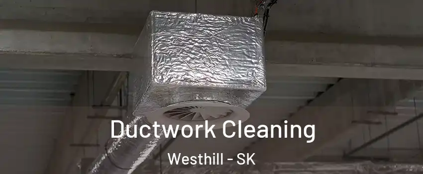  Ductwork Cleaning Westhill - SK