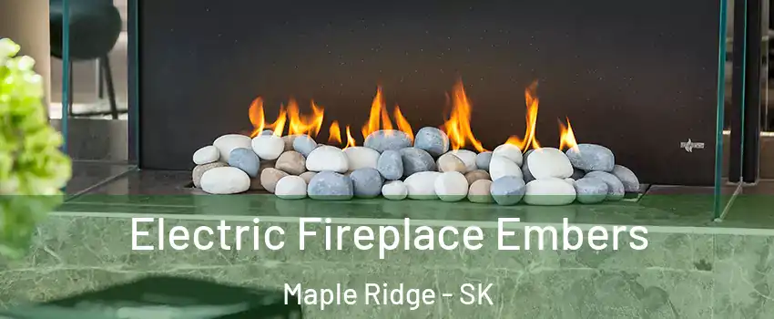  Electric Fireplace Embers Maple Ridge - SK