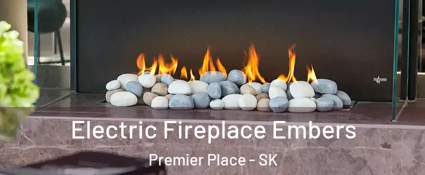  Electric Fireplace Embers Premier Place - SK