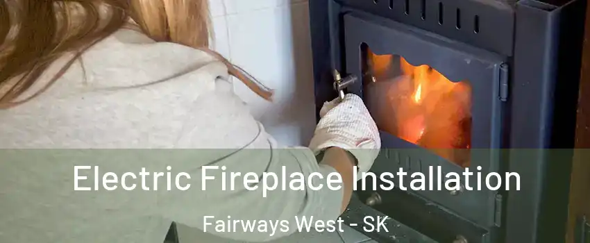  Electric Fireplace Installation Fairways West - SK